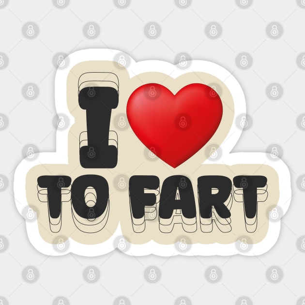 I Love to Fart Funny Slogan Sticker by Design Malang